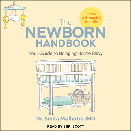 Icon image The Newborn Handbook: Your Guide to Bringing Home Baby