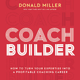 Icon image Coach Builder: How to Turn Your Expertise Into a Profitable Coaching Career