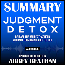 Imagen de icono Summary of Judgment Detox: Release the Beliefs That Hold You Back from Living A Better Life