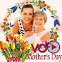 Happy Mothers Day  Video Maker
