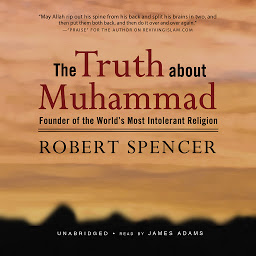 Icon image The Truth about Muhammad: Founder of the World’s Most Intolerant Religion