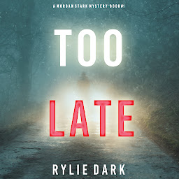 Obraz ikony: Too Late (A Morgan Stark FBI Suspense Thriller—Book 1)