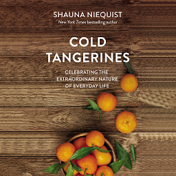 Icon image Cold Tangerines: Celebrating the Extraordinary Nature of Everyday Life