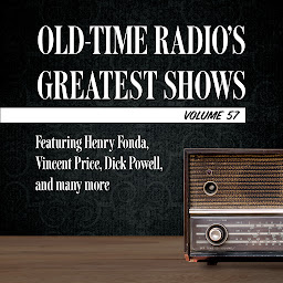 Icon image Old-Time Radio's Greatest Shows, Volume 57: Featuring Henry Fonda, Vincent Price, Dick Powell, and many more