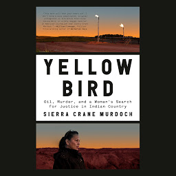 Icon image Yellow Bird: Oil, Murder, and a Woman's Search for Justice in Indian Country