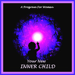 Icon image Your New Inner Child For Women: Unlock Your Creativity, Joy And Love
