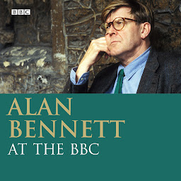 Icon image Alan Bennett: At The BBC