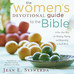 Symbolbild für The Women's Devotional Guide to the Bible: A One-Year Plan for Studying, Praying, and Responding to God's Word