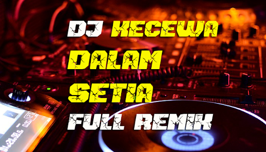 DJ Kecewa Dalam Setia Full Remix 1.1.1 APK + Mod (Unlimited money) إلى عن على ذكري المظهر