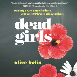Icon image Dead Girls: Essays on Surviving an American Obsession