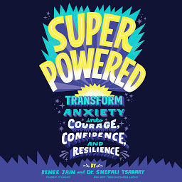 Icon image Superpowered: Transform Anxiety into Courage, Confidence, and Resilience