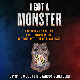 Icon image I Got a Monster: The Rise and Fall of America's Most Corrupt Police Squad