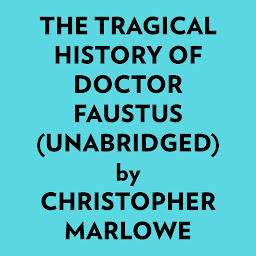 Icon image The Tragical History of Doctor Faustus (Unabridged)