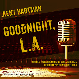 Icon image Goodnight, L.A.: Untold Tales from Inside Classic Rock’s Legendary Recording Studios