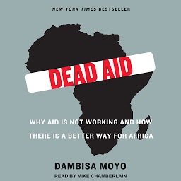 Imagen de icono Dead Aid: Why Aid Is Not Working and How There Is a Better Way for Africa