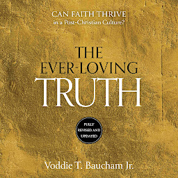 Icon image Ever-Loving Truth: Can Faith Survive in a Post-Christian Culture