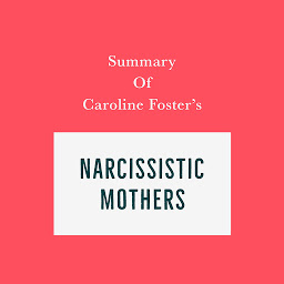 Icon image Summary of Caroline Foster's Narcissistic Mothers