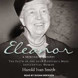 Icon image Eleanor: A Spiritual Biography: The Faith of the 20th Century's Most Influential Woman