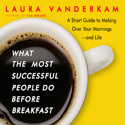 Imagen de icono What the Most Successful People Do Before Breakfast: A Short Guide to Making Over Your Mornings-and Life (Intl Ed)
