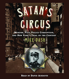 Icon image Satan's Circus: Murder, Vice, Police Corruption, and New York's Trial of the Century