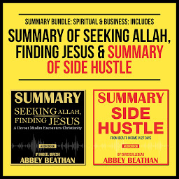 Icon image Summary Bundle: Spiritual & Business: Includes Summary of Seeking Allah, Finding Jesus & Summary of Side Hustle