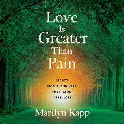 Icon image Love Is Greater Than Pain: Secrets from the Universe for Healing After Loss