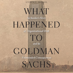 Icon image What Happened to Goldman Sachs: An Insider’s Story of Organizational Drift and Its Unintended Consequences