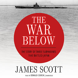Icon image The War Below: The Story of Three Submarines That Battled Japan