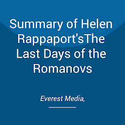 Obraz ikony: Summary of Helen Rappaport'sThe Last Days of the Romanovs