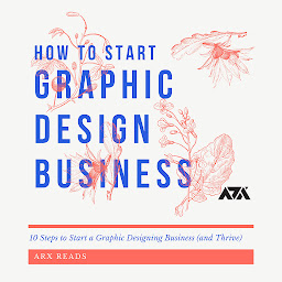 Icon image How To Start a Graphic Design Business: 10 Steps to Start a Graphic Designing Business (and Thrive)