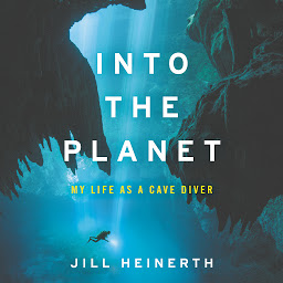 Icon image Into the Planet: My Life as a Cave Diver