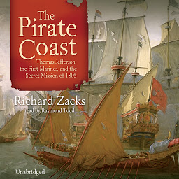 Icon image The Pirate Coast: Thomas Jefferson, the First Marines, and the Secret Mission of 1805
