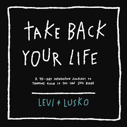Icon image Take Back Your Life: A 40-Day Interactive Journey to Thinking Right So You Can Live Right