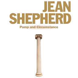 Icon image Jean Shepherd: Pomp and Circumstance