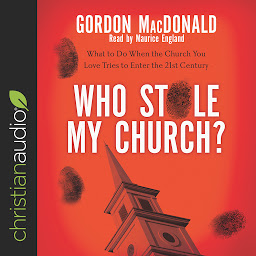Icon image Who Stole My Church?: What to Do When the Church You Love Tries to Enter the 21st Century