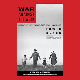 Image de l'icône War Against the Weak: Eugenics and America's Campaign to Create a Master Race, Expanded Edition