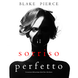 Icon image Il Sorriso Perfetto (Un emozionante thriller psicologico di Jessie Hunt—Libro Quattro)
