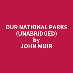 Symbolbild für Our National Parks (Unabridged): optional