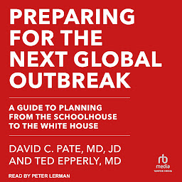 Icon image Preparing for the Next Global Outbreak: A Guide to Planning from the Schoolhouse to the White House