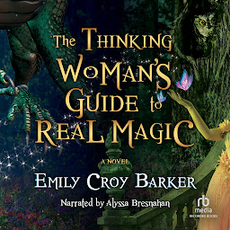 Icon image The Thinking Woman's Guide to Real Magic