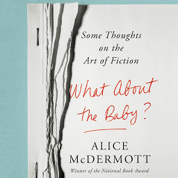 Icon image What About the Baby?: Some Thoughts on the Art of Fiction