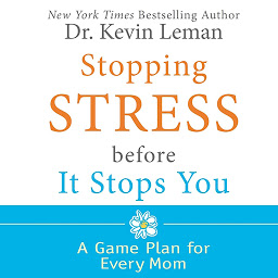 Icon image Stopping Stress Before It Stops You: A Game Plan for Every Mom