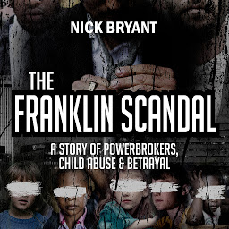 Icon image The Franklin Scandal: A Story of Powerbrokers, Child Abuse & Betrayal