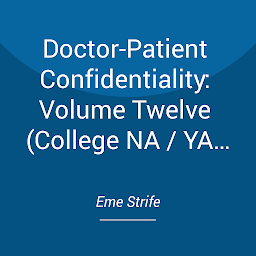 Symbolbild für Doctor-Patient Confidentiality: Volume Twelve (College NA / YA Erotic Contemporary Romance Series)