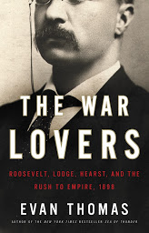 Icon image The War Lovers: Roosevelt, Lodge, Hearst, and the Rush to Empire, 1898