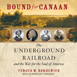 Icon image Bound for Canaan: The Epic Story of the Underground Railroad, America's First Civil Rights Movement