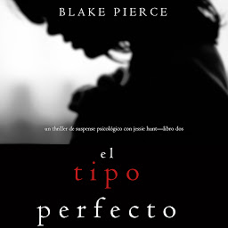 Imagen de ícono de El Tipo Perfecto (Thriller de suspense psicológico con Jessie Hunt—Libro Dos)