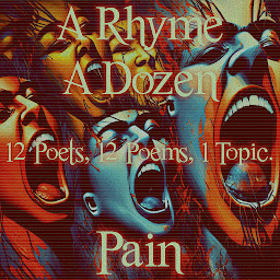 Icon image A Rhyme A Dozen - 12 Poets, 12 Poems, 1 Topic ― Pain: 12 Poets, 12 Poems, 1 Topic
