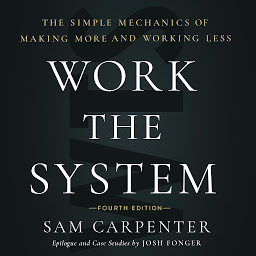 Icon image Work the System: The Simple Mechanics of Making More and Working Less (4th Edition)