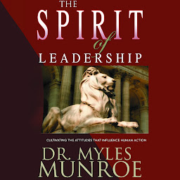 Icon image The Spirit of Leadership: Cultivating the Attributes That Influence Human Action